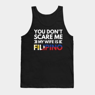 You don't scare me my wife is Filipino - Funny Filipino Quotes Tank Top